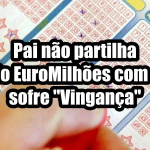 Pai não partilha Euromilhões e sofre vingança